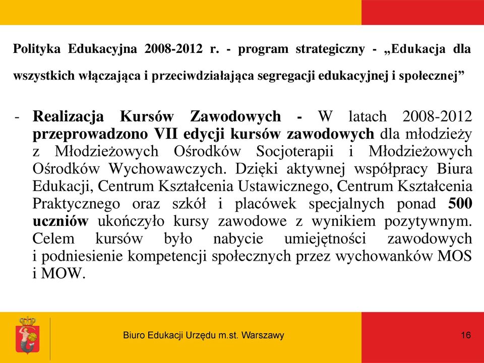 przeprowadzono VII edycji kursów zawodowych dla młodzieży z Młodzieżowych Ośrodków Socjoterapii i Młodzieżowych Ośrodków Wychowawczych.