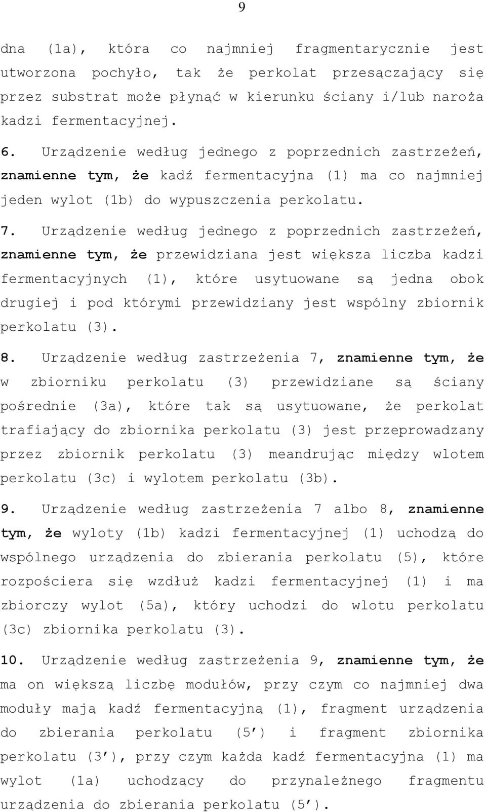 Urządzenie według jednego z poprzednich zastrzeżeń, znamienne tym, że przewidziana jest większa liczba kadzi fermentacyjnych (1), które usytuowane są jedna obok drugiej i pod którymi przewidziany