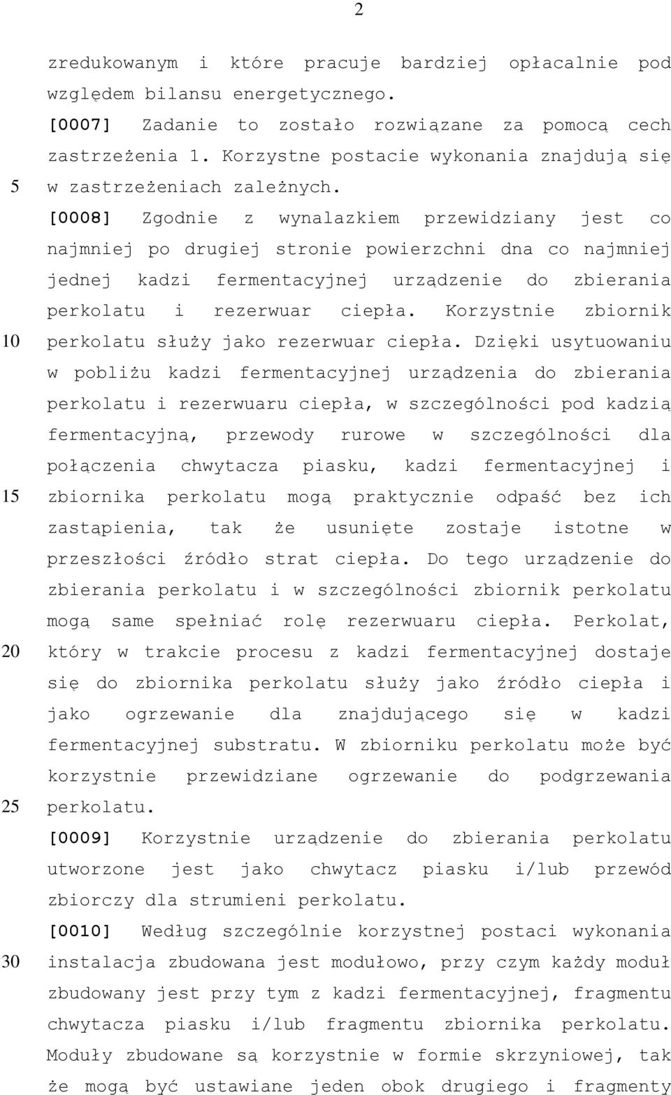 [0008] Zgodnie z wynalazkiem przewidziany jest co najmniej po drugiej stronie powierzchni dna co najmniej jednej kadzi fermentacyjnej urządzenie do zbierania perkolatu i rezerwuar ciepła.