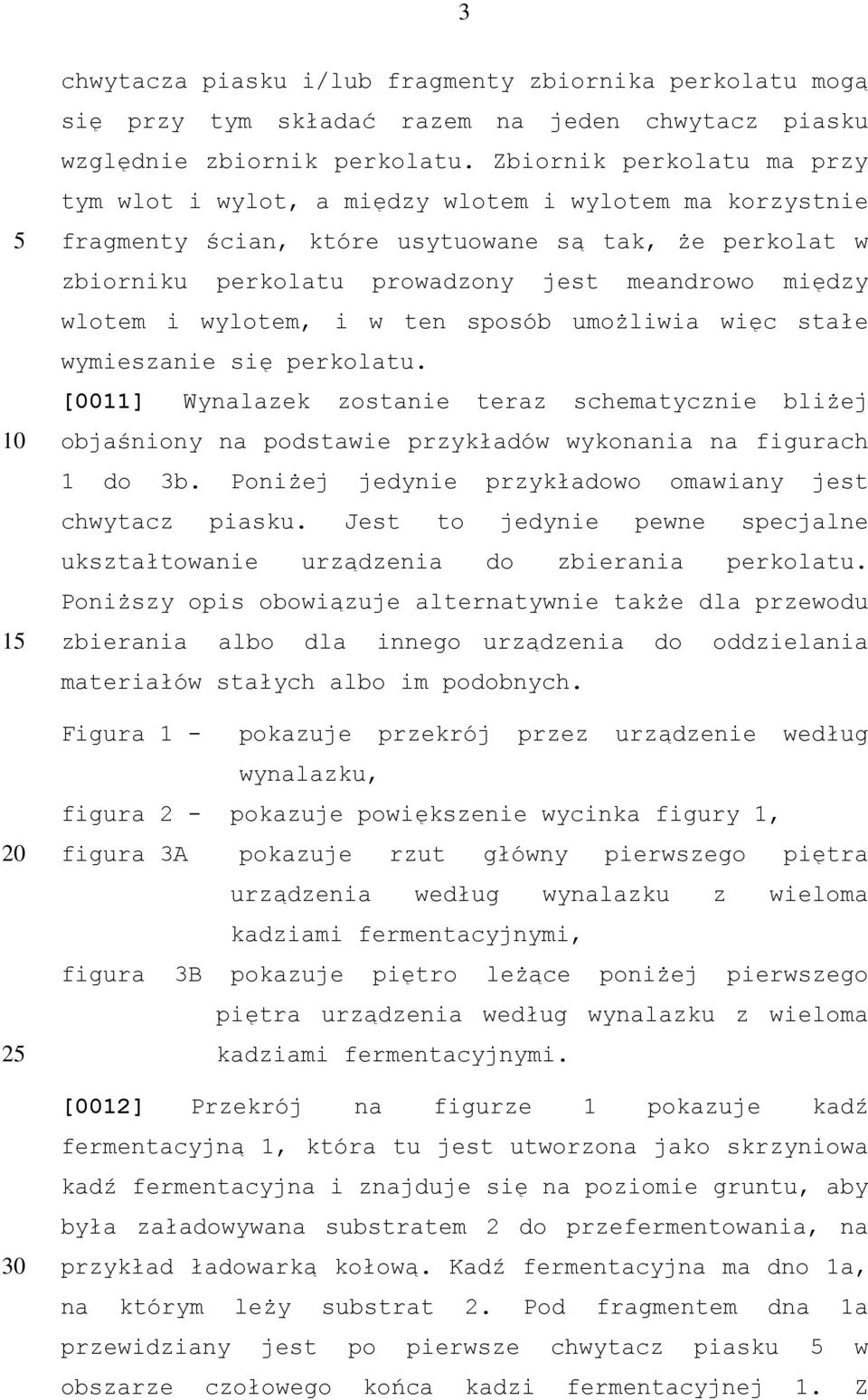 wlotem i wylotem, i w ten sposób umożliwia więc stałe wymieszanie się perkolatu. [0011] Wynalazek zostanie teraz schematycznie bliżej objaśniony na podstawie przykładów wykonania na figurach 1 do 3b.
