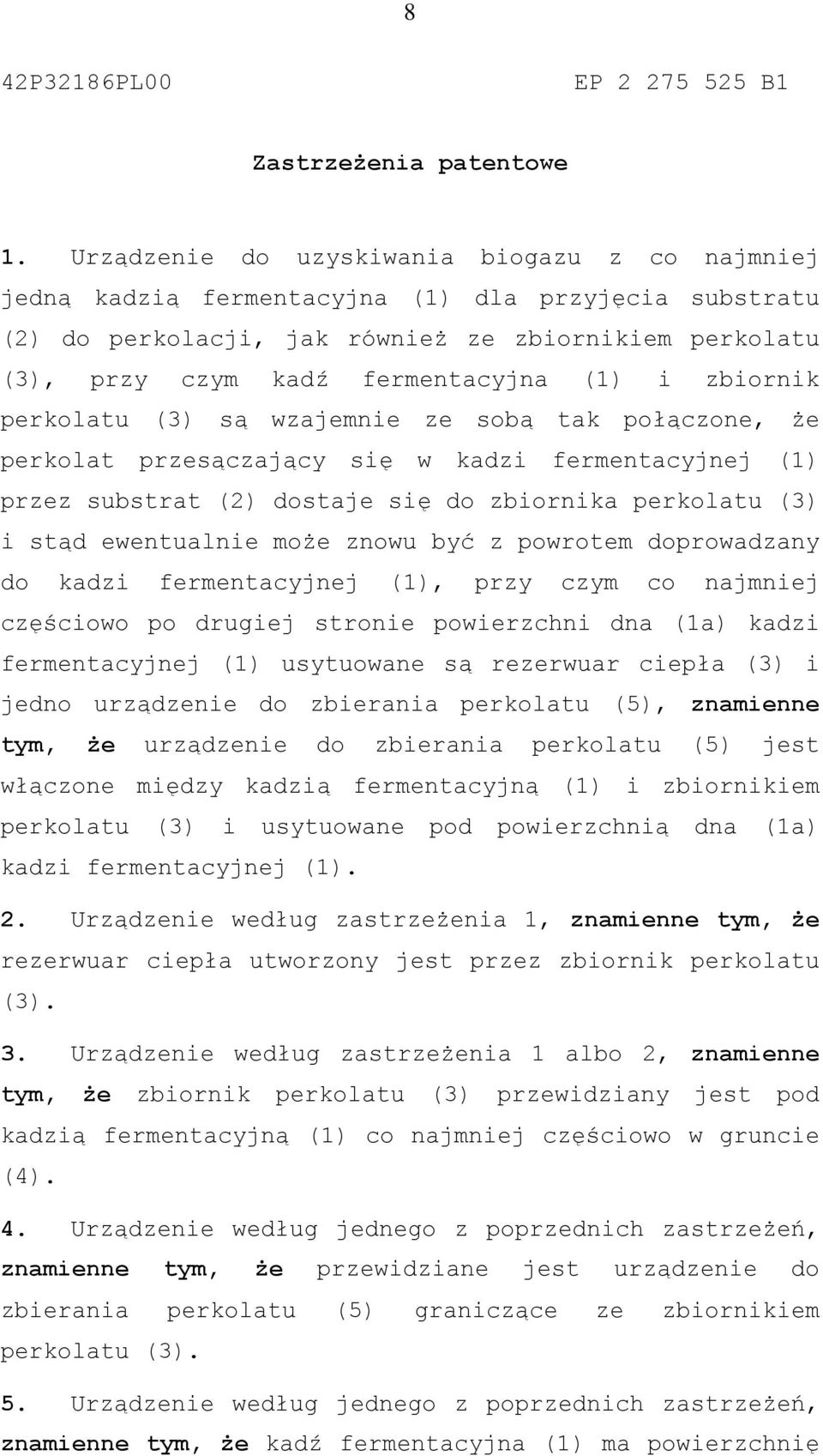 zbiornik perkolatu (3) są wzajemnie ze sobą tak połączone, że perkolat przesączający się w kadzi fermentacyjnej (1) przez substrat (2) dostaje się do zbiornika perkolatu (3) i stąd ewentualnie może