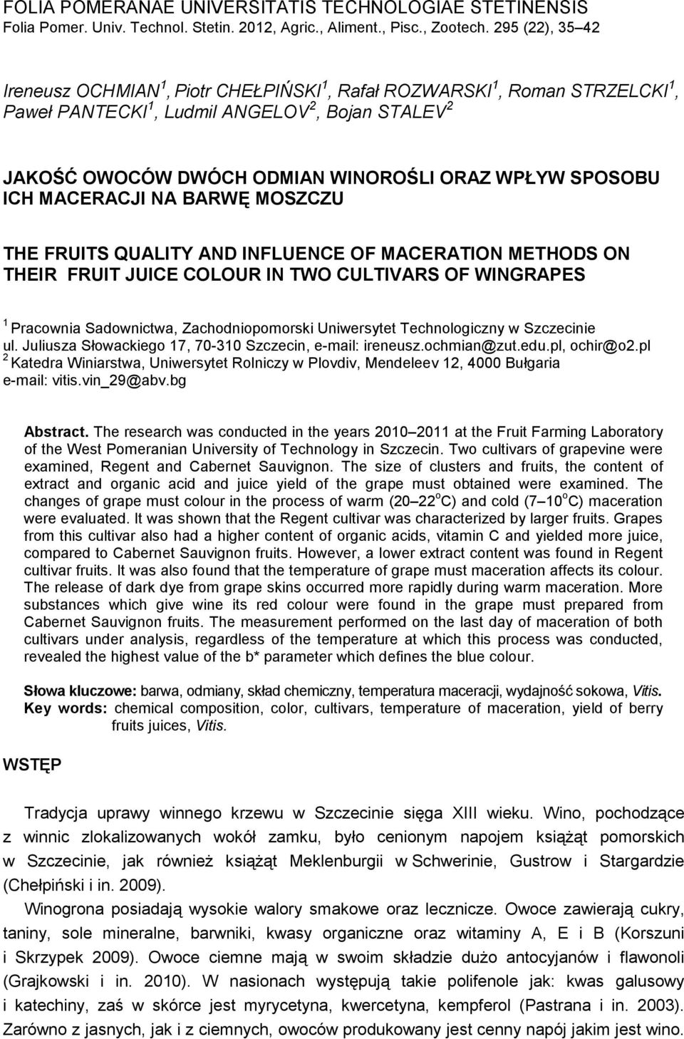 SPOSOBU ICH MACERACJI NA BARWĘ MOSZCZU THE FRUITS QUALITY AND INFLUENCE OF MACERATION METHODS ON THEIR FRUIT JUICE COLOUR IN TWO CULTIVARS OF WINGRAPES 1 Pracownia Sadownictwa, Zachodniopomorski