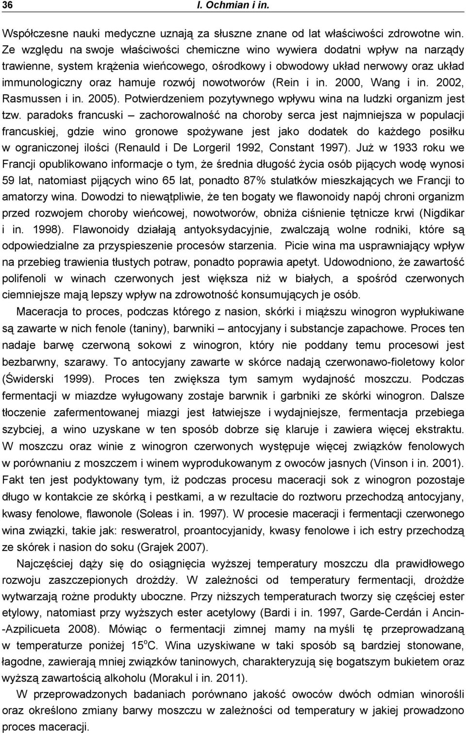 nowotworów (Rein i in. 2000, Wang i in. 2002, Rasmussen i in. 2005). Potwierdzeniem pozytywnego wpływu wina na ludzki organizm jest tzw.