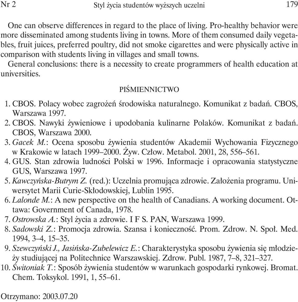 General conclusions: there is a necessity to create programmers of health education at universities. PIŚMIENNICTWO 1. CBOS. Polacy wobec zagrożeń środowiska naturalnego. Komunikat z badań.