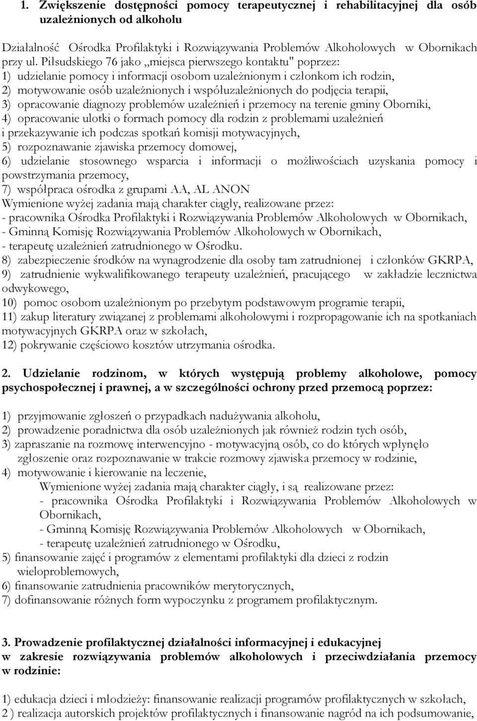 podjęcia terapii, 3) opracowanie diagnozy problemów uzależnień i przemocy na terenie gminy Oborniki, 4) opracowanie ulotki o formach pomocy dla rodzin z problemami uzależnień i przekazywanie ich