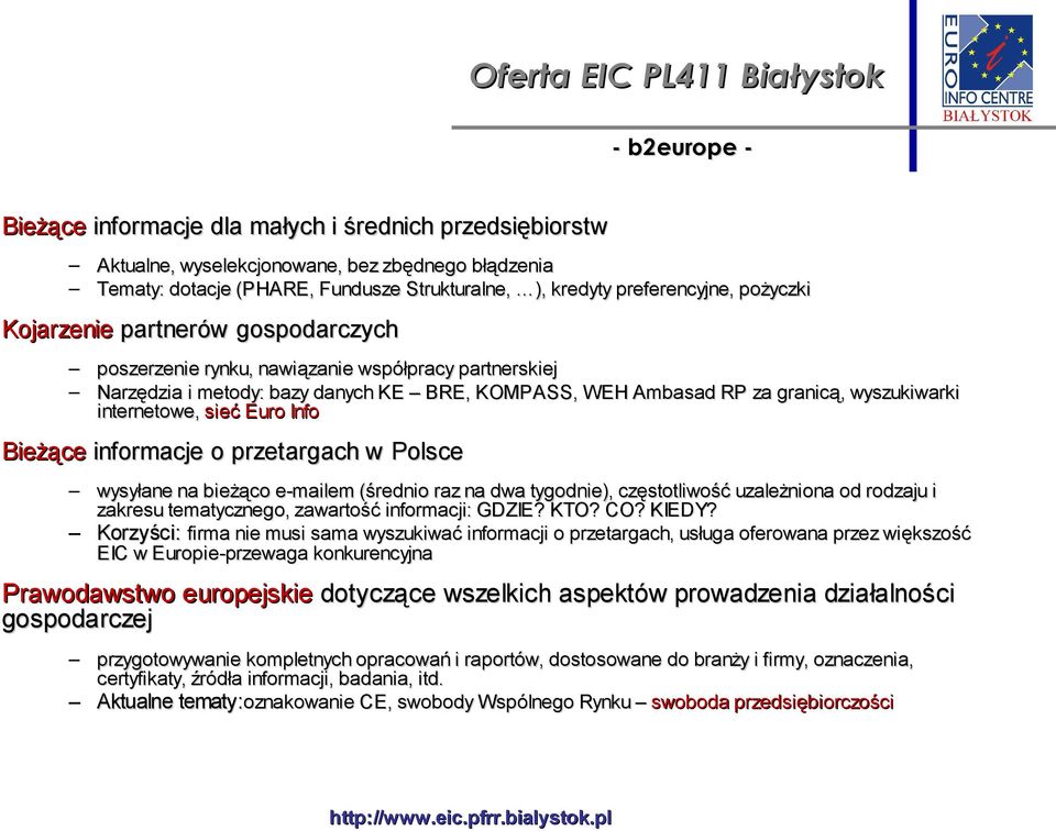 wyszukiwarki internetowe, sieć Euro Info Bieżące informacje o przetargach w Polsce wysyłane na bieżąco e-mailem (średnio raz na dwa tygodnie), częstotliwość uzależniona od rodzaju i zakresu