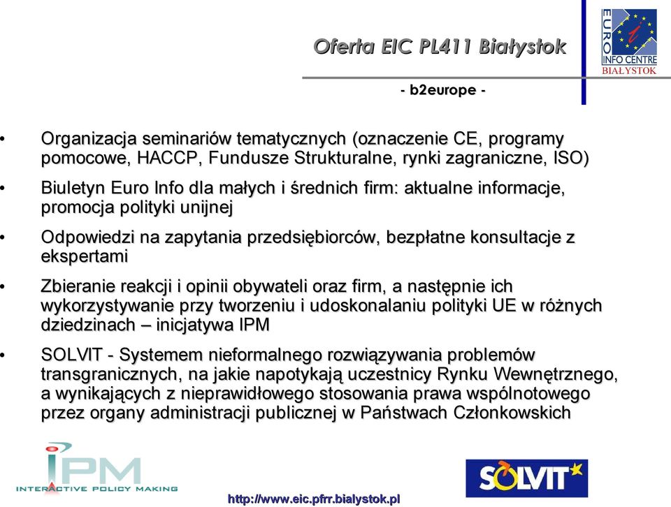 firm, a następnie ich wykorzystywanie przy tworzeniu i udoskonalaniu polityki UE w różnych dziedzinach inicjatywa IPM SOLVIT - Systemem nieformalnego rozwiązywania problemów