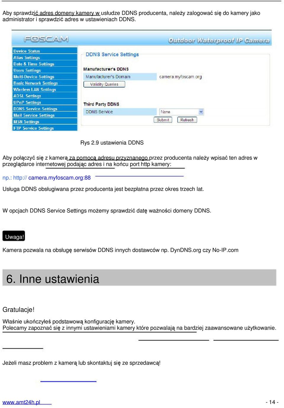 : http:// camera.myfoscam.org:88 Usługa DDNS obsługiwana przez producenta jest bezpłatna przez okres trzech lat. W opcjach DDNS Service Settings możemy sprawdzić datę ważności domeny DDNS. Uwaga!