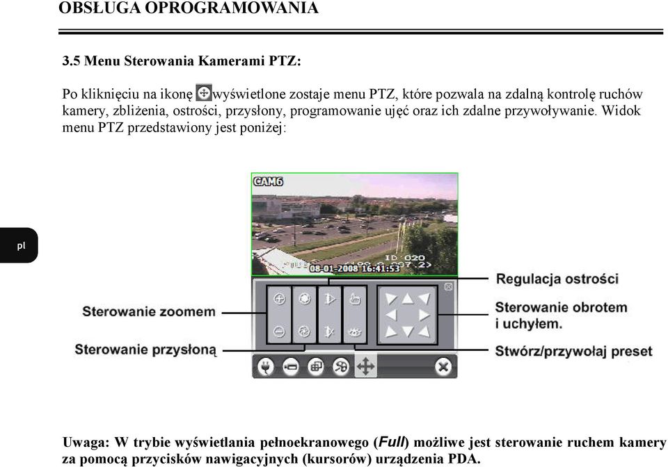 kontrolę ruchów kamery, zbliżenia, ostrości, przysłony, programowanie ujęć oraz ich zdalne przywoływanie.