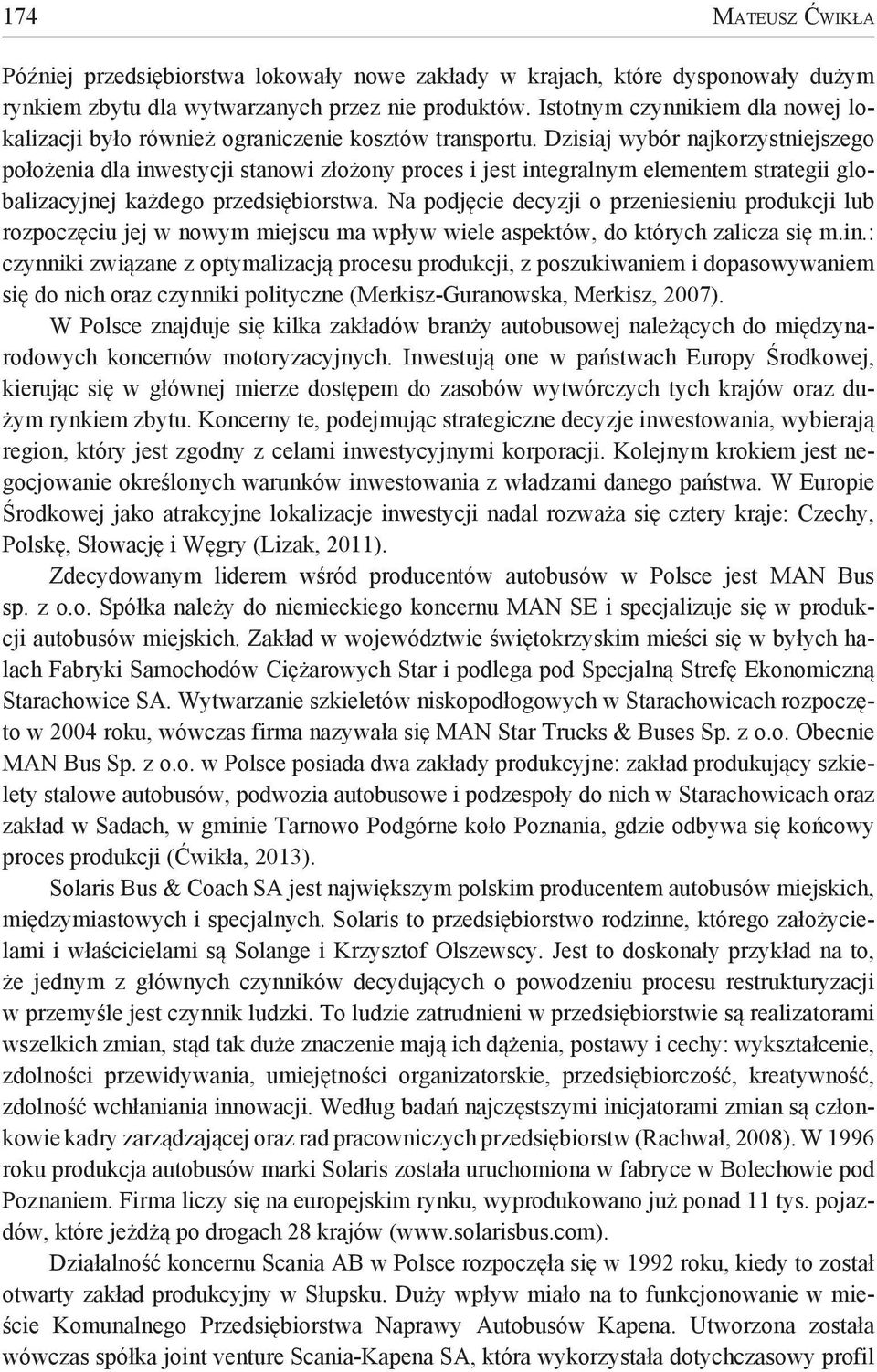 Dzisiaj wybór najkorzystniejszego położenia dla inwestycji stanowi złożony proces i jest integralnym elementem strategii globalizacyjnej każdego przedsiębiorstwa.