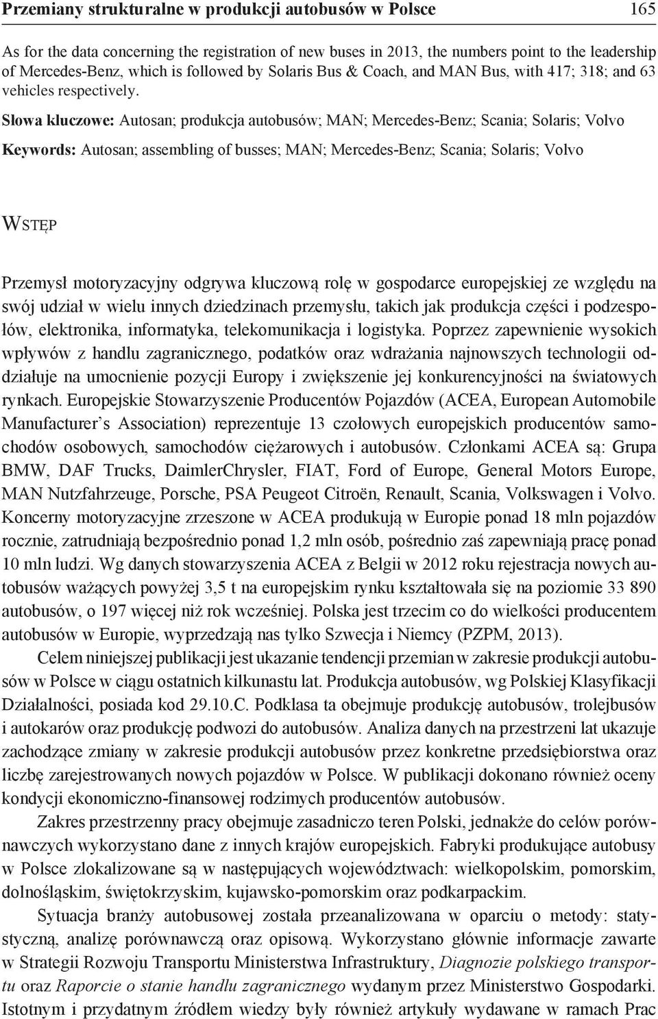 Słowa kluczowe: Autosan; produkcja autobusów; MAN; Mercedes-Benz; Scania; Solaris; Volvo Keywords: Autosan; assembling of busses; MAN; Mercedes-Benz; Scania; Solaris; Volvo Wstęp Przemysł