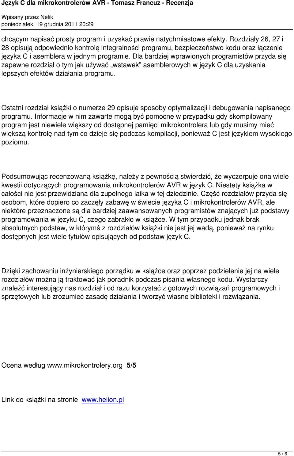 Dla bardziej wprawionych programistów przyda się zapewne rozdział o tym jak używać wstawek asemblerowych w język C dla uzyskania lepszych efektów działania programu.