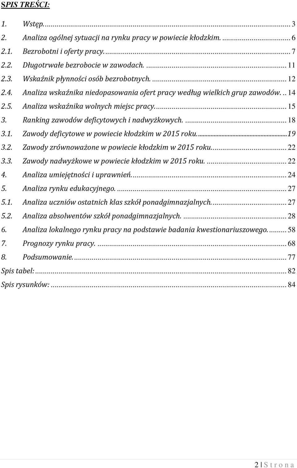 . Zawody deficytowe w powiecie kłodzkim w 205 roku....9 3.2. Zawody zrównoważone w powiecie kłodzkim w 205 roku.... 22 3.3. Zawody nadwyżkowe w powiecie kłodzkim w 205 roku.... 22 4.
