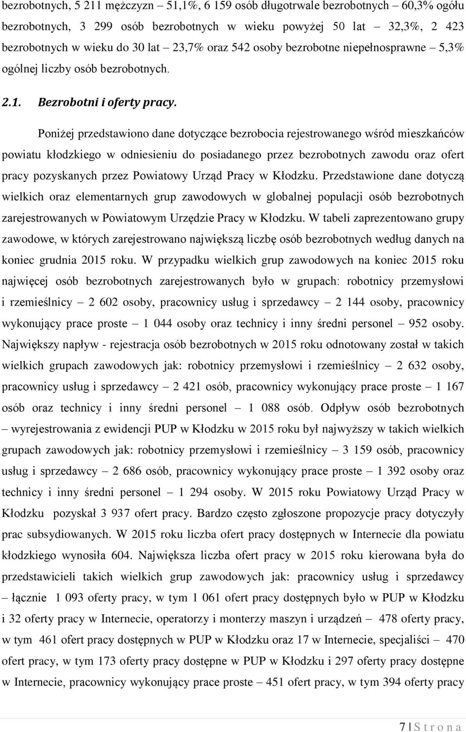 Poniżej przedstawiono dane dotyczące bezrobocia rejestrowanego wśród mieszkańców powiatu kłodzkiego w odniesieniu do posiadanego przez bezrobotnych zawodu oraz ofert pracy pozyskanych przez Powiatowy
