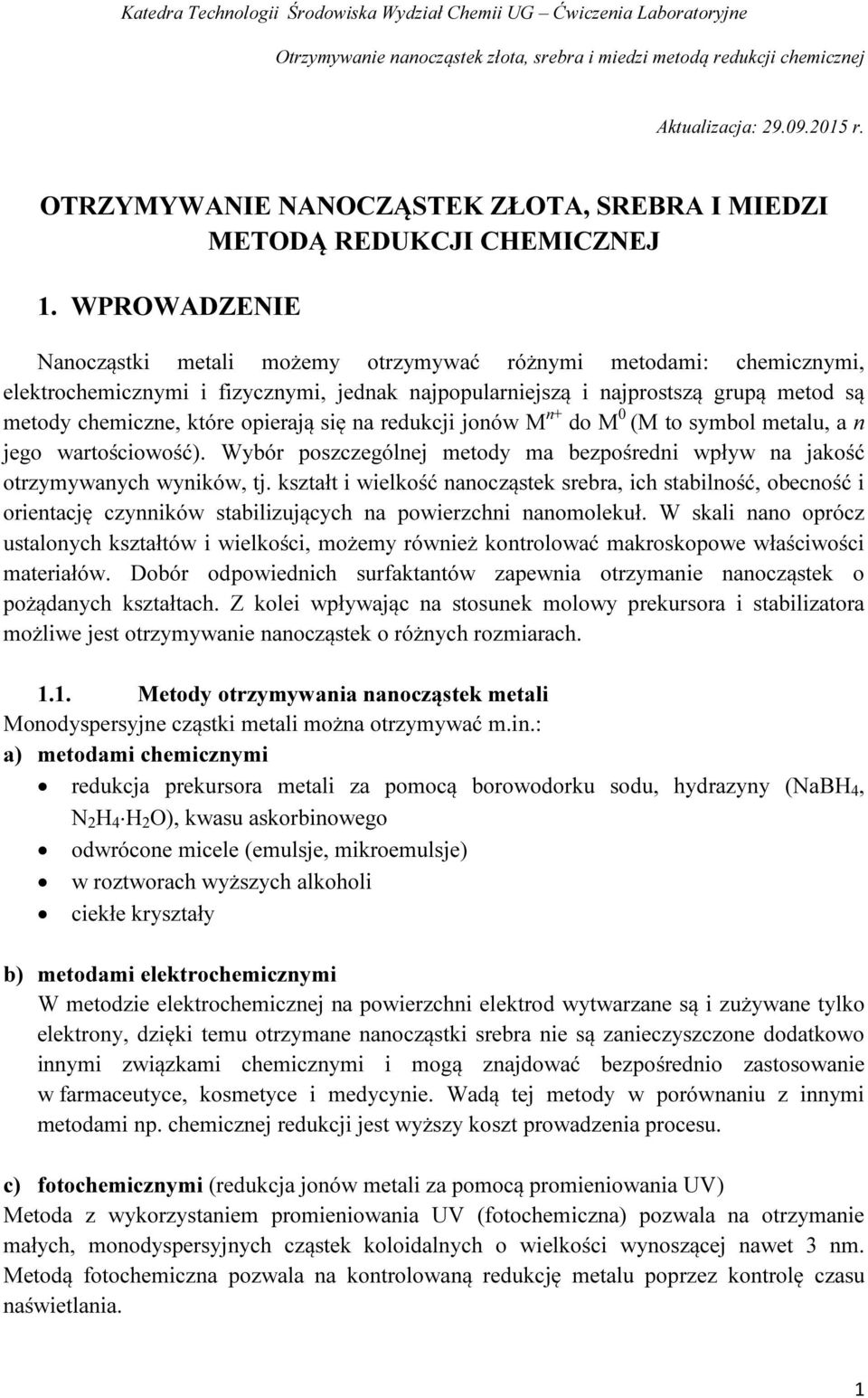 opierają się na redukcji jonów M n+ do M 0 (M to symbol metalu, a n jego wartościowość). Wybór poszczególnej metody ma bezpośredni wpływ na jakość otrzymywanych wyników, tj.