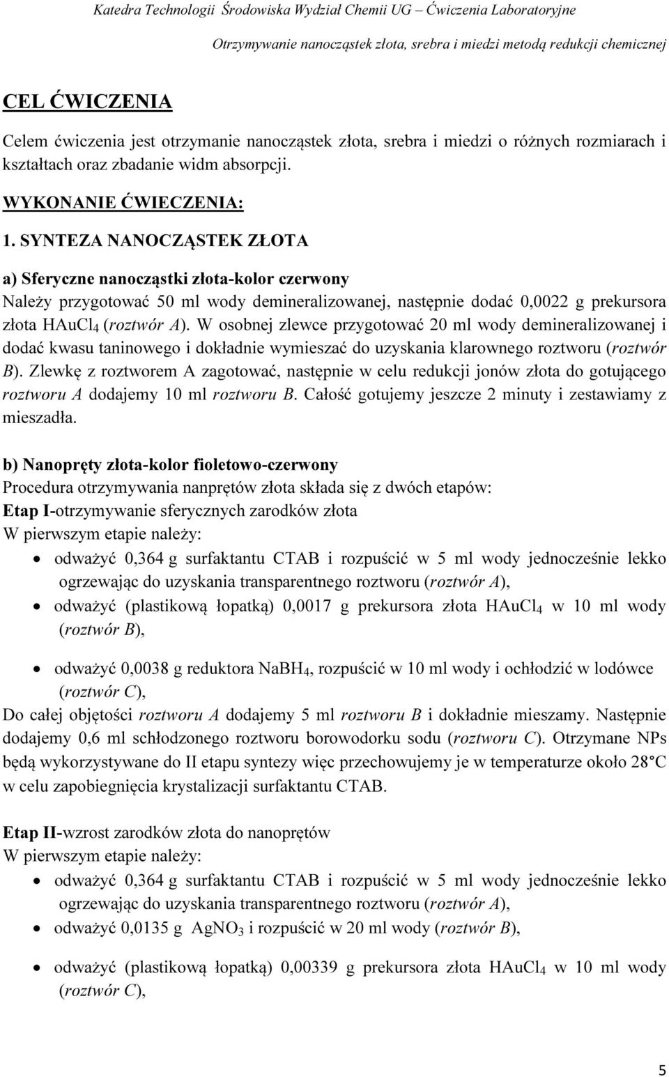 W osobnej zlewce przygotować 20 ml wody demineralizowanej i dodać kwasu taninowego i dokładnie wymieszać do uzyskania klarownego roztworu (roztwór B).
