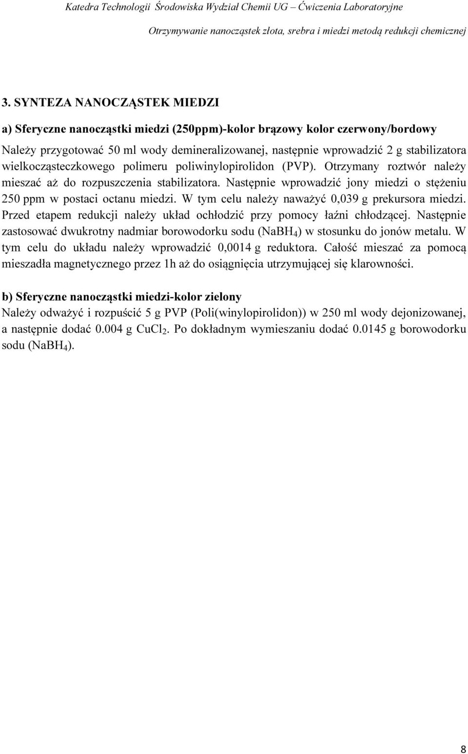 Następnie wprowadzić jony miedzi o stężeniu 250 ppm w postaci octanu miedzi. W tym celu należy naważyć 0,039 g prekursora miedzi.