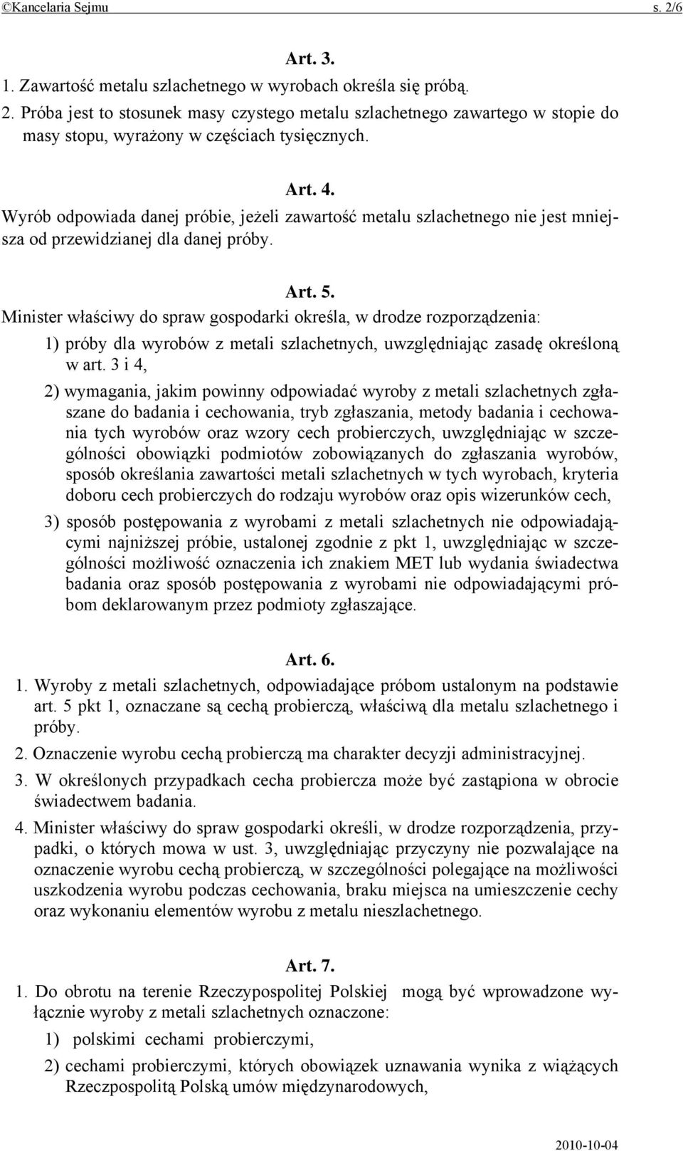 Minister właściwy do spraw gospodarki określa, w drodze rozporządzenia: 1) próby dla wyrobów z metali szlachetnych, uwzględniając zasadę określoną w art.