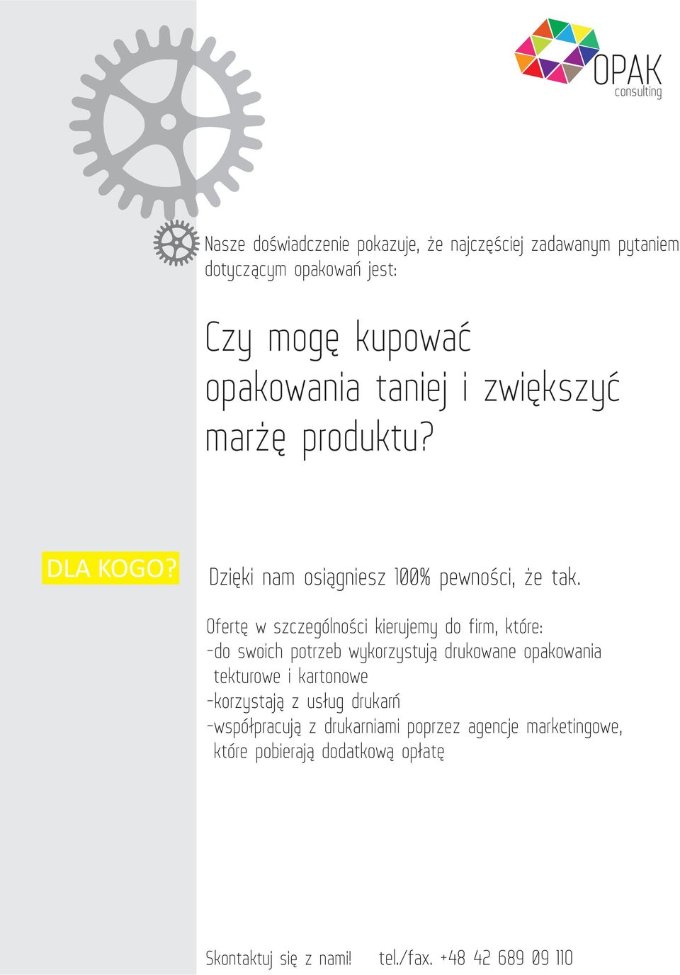 Ofertę w szczególności kierujemy do firm, które: -do swoich potrzeb wykorzystują drukowane opakowania tekturowe