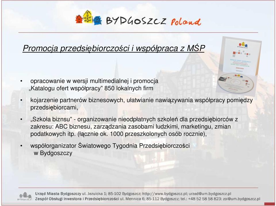 organizowanie nieodpłatnych szkoleń dla przedsiębiorców z zakresu: ABC biznesu, zarządzania zasobami ludzkimi, marketingu, zmian