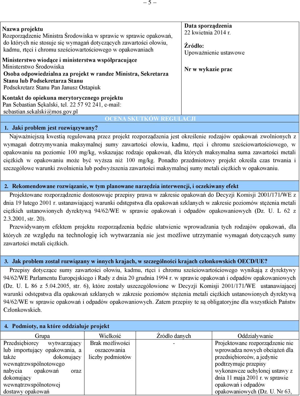 Pan Janusz Ostapiuk Kontakt do opiekuna merytorycznego projektu Pan Sebastian Sękalski, tel. 22 57 92 241, e-mail: sebastian.sekalski@mos.gov.