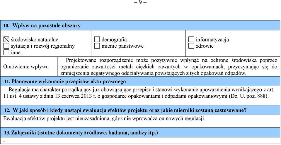 opakowań odpadów. 11. Planowane wykonanie przepisów aktu prawnego Regulacja ma charakter porządkujący już obowiązujące przepisy i stanowi wykonanie upoważnienia wynikającego z art. 11 ust.