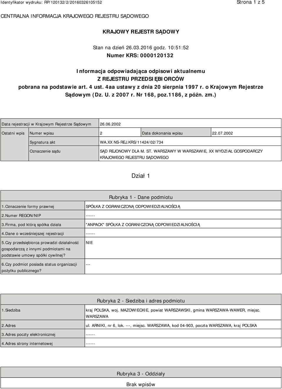 o Krajowym Rejestrze Sądowym (Dz. U. z 2007 r. Nr 168, poz.1186, z późn. zm.) Data rejestracji w Krajowym Rejestrze Sądowym 26.06.2002 Ostatni wpis Numer wpisu 2 Data dokonania wpisu 22.07.2002 Sygnatura akt Oznaczenie sądu WA.