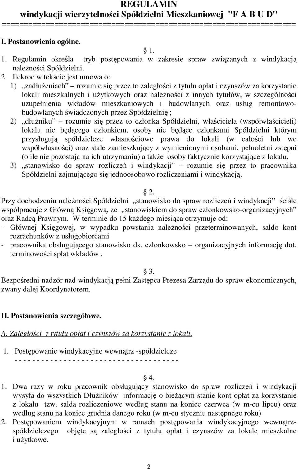 Ilekroć w tekście jest umowa o: 1) zadłuŝeniach rozumie się przez to zaległości z tytułu opłat i czynszów za korzystanie lokali mieszkalnych i uŝytkowych oraz naleŝności z innych tytułów, w