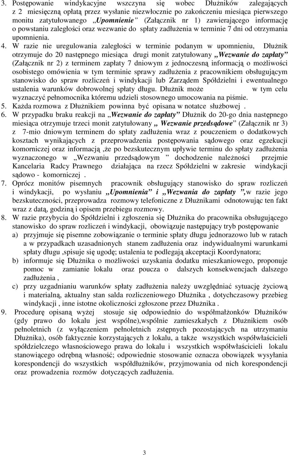 W razie nie uregulowania zaległości w terminie podanym w upomnieniu, DłuŜnik otrzymuje do 20 następnego miesiąca drugi monit zatytułowany Wezwanie do zapłaty (Załącznik nr 2) z terminem zapłaty 7