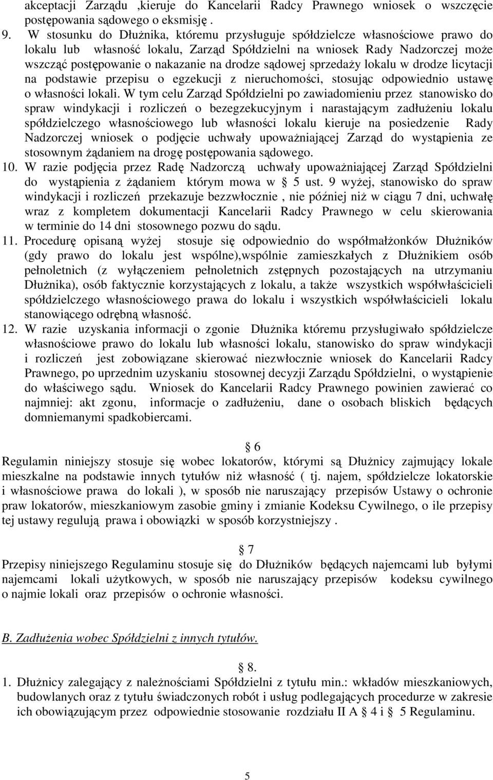 drodze sądowej sprzedaŝy lokalu w drodze licytacji na podstawie przepisu o egzekucji z nieruchomości, stosując odpowiednio ustawę o własności lokali.