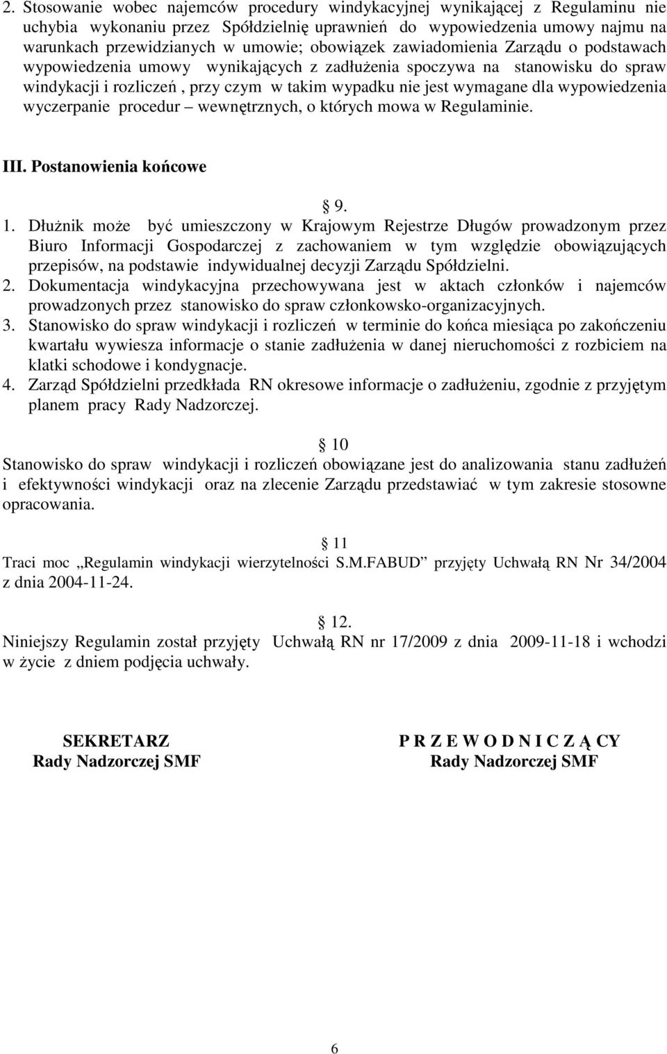 wypowiedzenia wyczerpanie procedur wewnętrznych, o których mowa w Regulaminie. III. Postanowienia końcowe 9. 1.