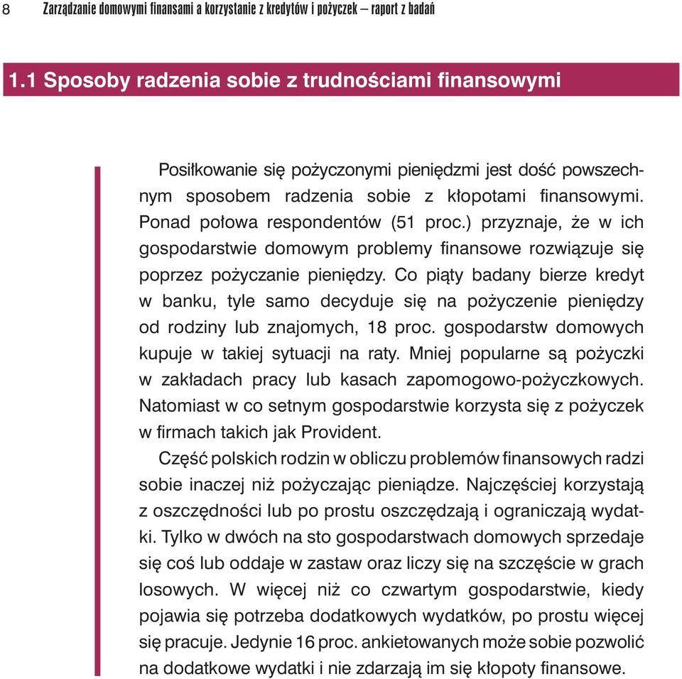 ) przyznaje, że w ich gospodarstwie domowym problemy finansowe rozwiązuje się poprzez pożyczanie pieniędzy.