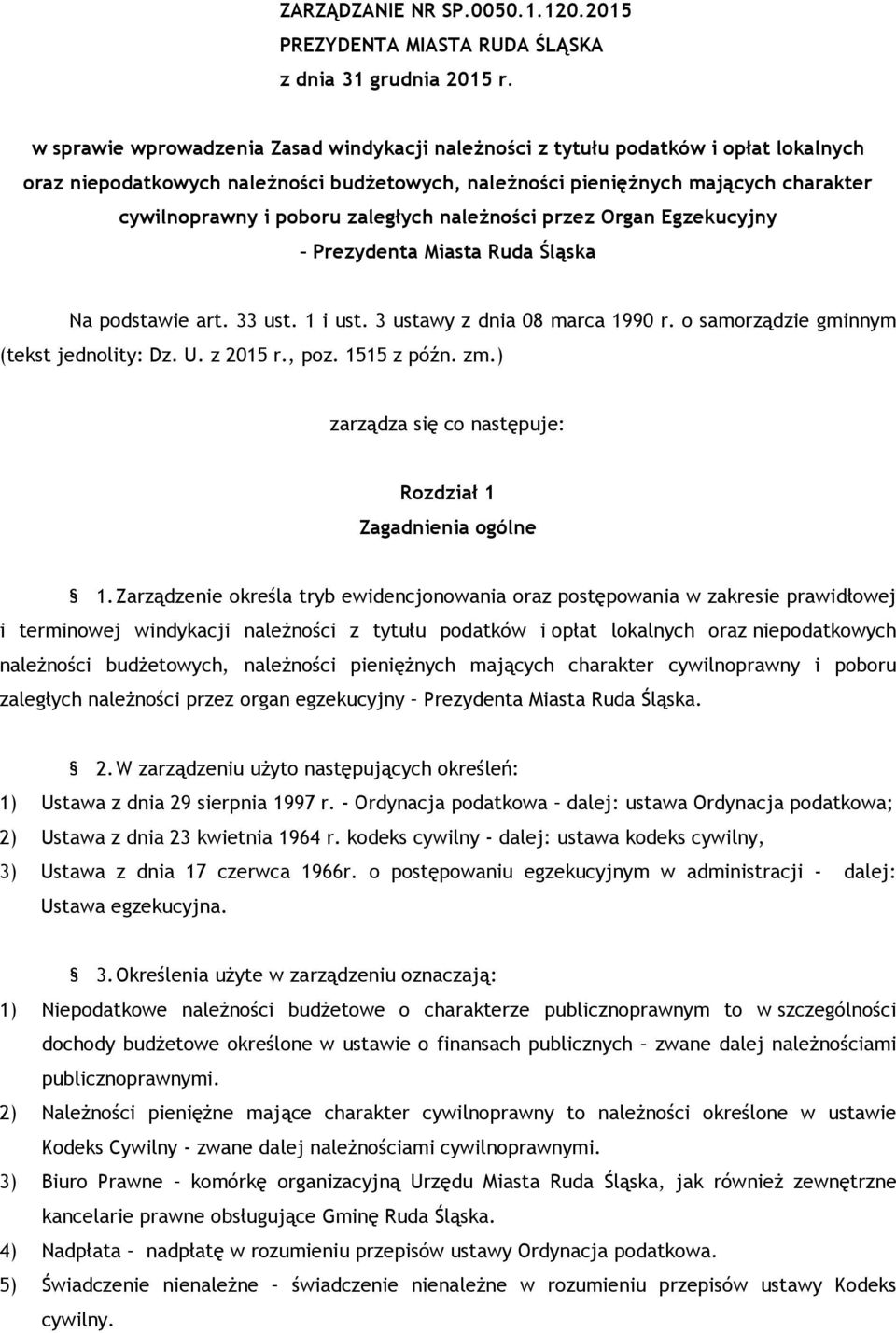 zaległych należności przez Organ Egzekucyjny Prezydenta Miasta Ruda Śląska Na podstawie art. 33 ust. 1 i ust. 3 ustawy z dnia 08 marca 1990 r. o samorządzie gminnym (tekst jednolity: Dz. U. z 2015 r.