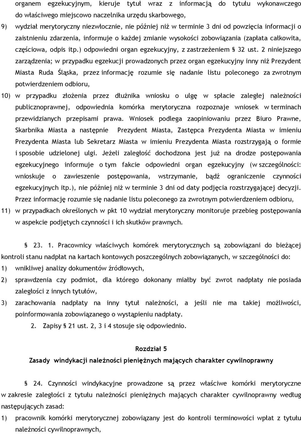 2 niniejszego zarządzenia; w przypadku egzekucji prowadzonych przez organ egzekucyjny inny niż Prezydent Miasta Ruda Śląska, przez informację rozumie się nadanie listu poleconego za zwrotnym