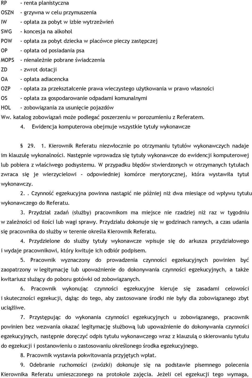 gospodarowanie odpadami komunalnymi HOL - zobowiązania za usunięcie pojazdów Ww. katalog zobowiązań może podlegać poszerzeniu w porozumieniu z Referatem. 4.