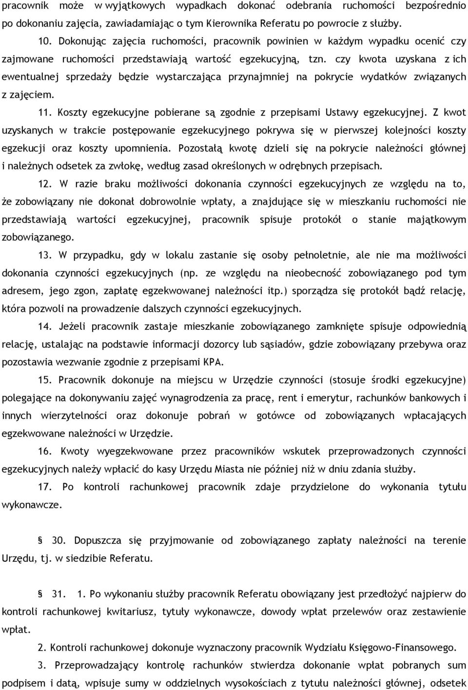 czy kwota uzyskana z ich ewentualnej sprzedaży będzie wystarczająca przynajmniej na pokrycie wydatków związanych z zajęciem. 11.