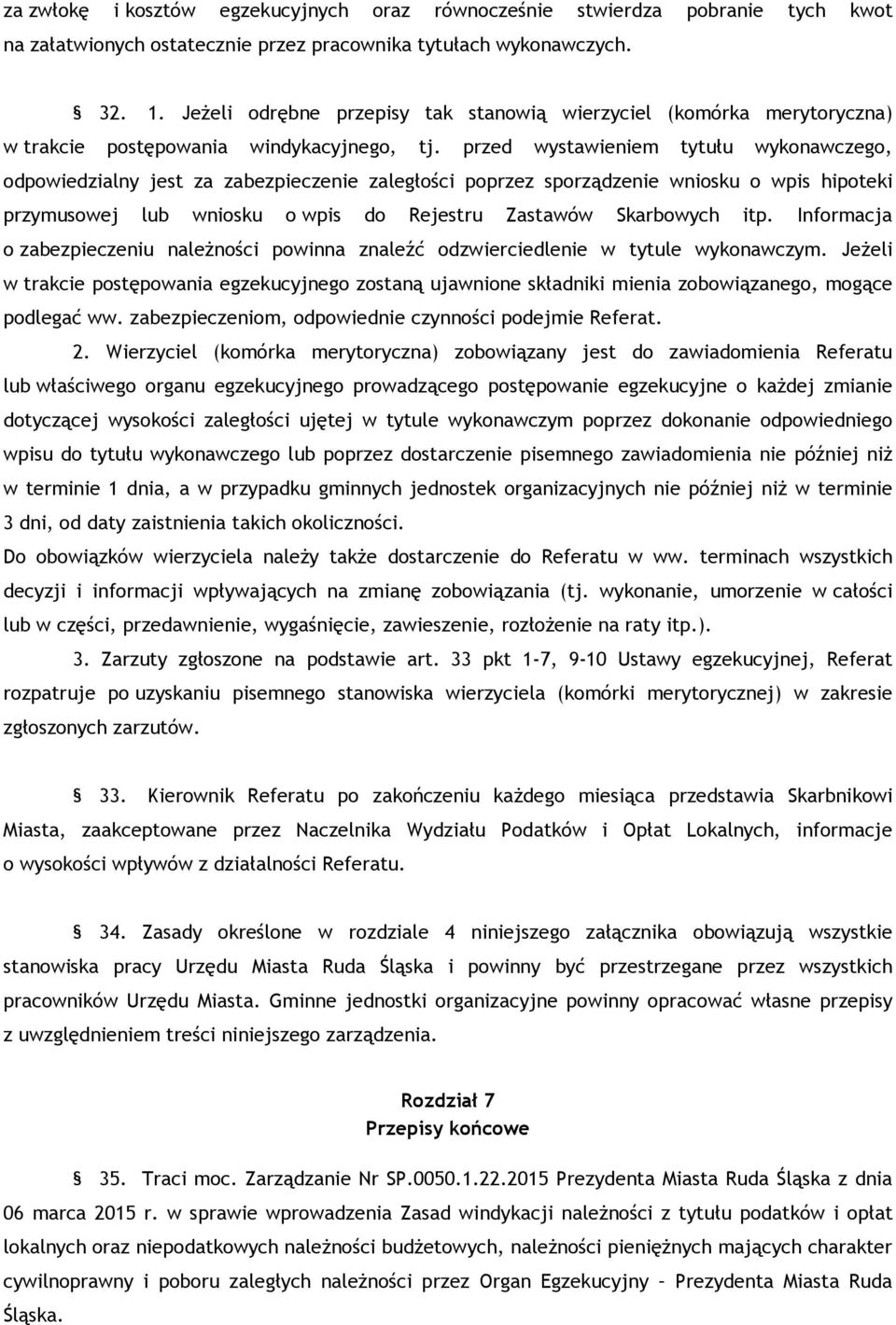 przed wystawieniem tytułu wykonawczego, odpowiedzialny jest za zabezpieczenie zaległości poprzez sporządzenie wniosku o wpis hipoteki przymusowej lub wniosku o wpis do Rejestru Zastawów Skarbowych