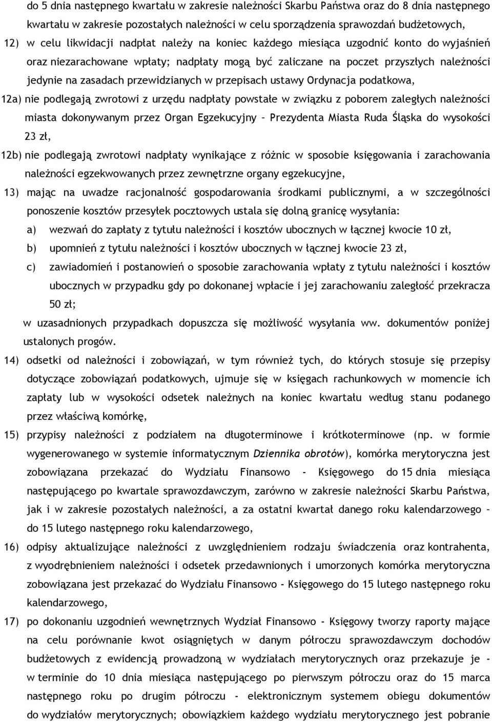 przewidzianych w przepisach ustawy Ordynacja podatkowa, 12a) nie podlegają zwrotowi z urzędu nadpłaty powstałe w związku z poborem zaległych należności miasta dokonywanym przez Organ Egzekucyjny