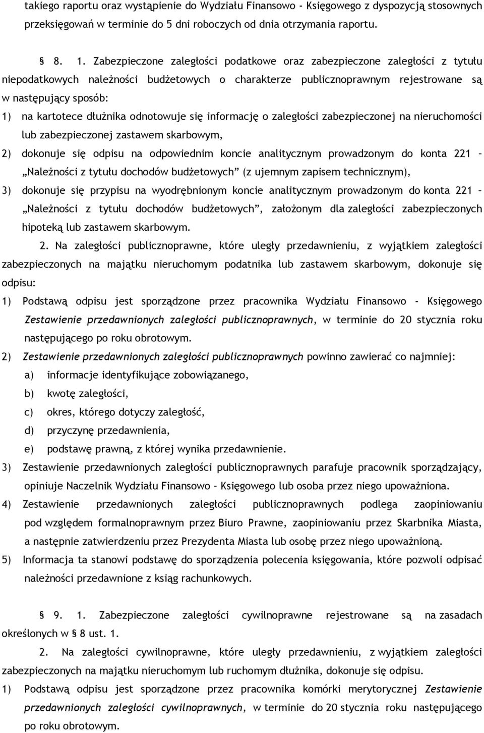 dłużnika odnotowuje się informację o zaległości zabezpieczonej na nieruchomości lub zabezpieczonej zastawem skarbowym, 2) dokonuje się odpisu na odpowiednim koncie analitycznym prowadzonym do konta