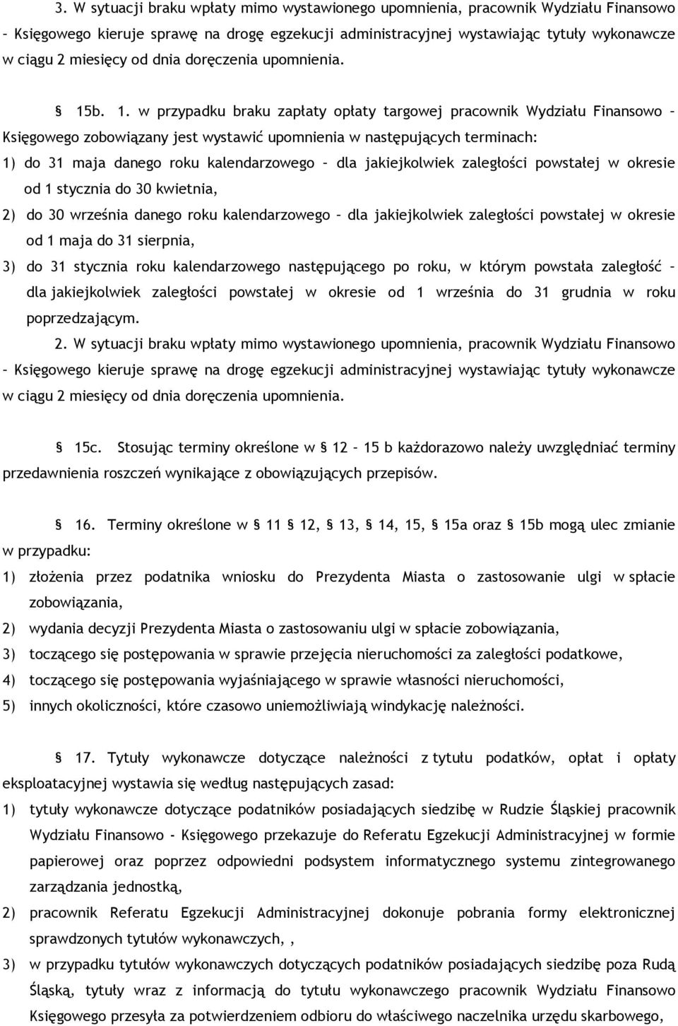 b. 1. w przypadku braku zapłaty opłaty targowej pracownik Wydziału Finansowo Księgowego zobowiązany jest wystawić upomnienia w następujących terminach: 1) do 31 maja danego roku kalendarzowego dla