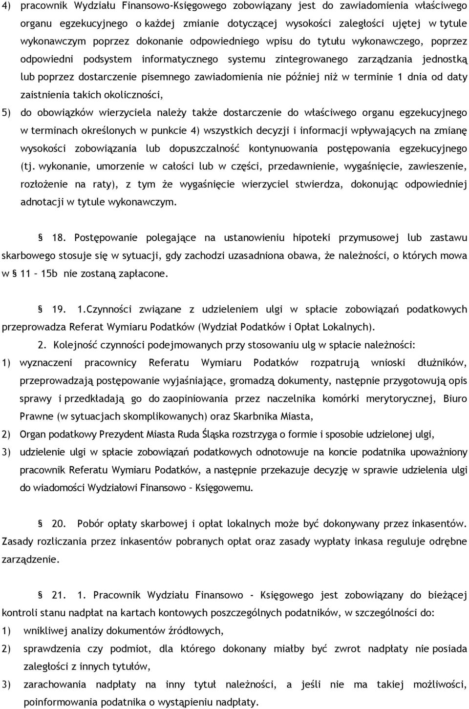 później niż w terminie 1 dnia od daty zaistnienia takich okoliczności, 5) do obowiązków wierzyciela należy także dostarczenie do właściwego organu egzekucyjnego w terminach określonych w punkcie 4)