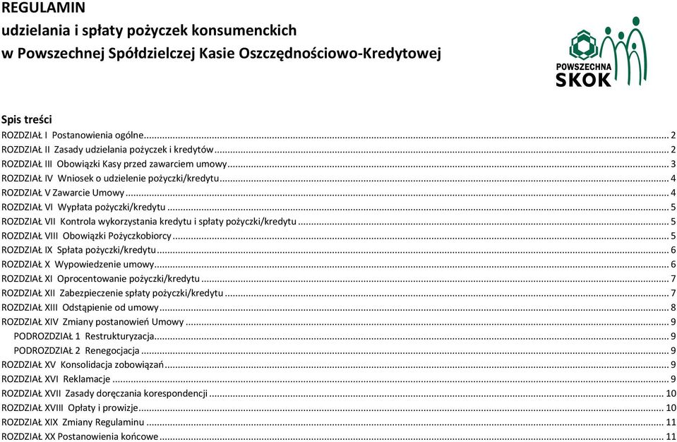 .. 4 ROZDZIAŁ VI Wypłata pożyczki/kredytu... 5 ROZDZIAŁ VII Kontrola wykorzystania kredytu i spłaty pożyczki/kredytu... 5 ROZDZIAŁ VIII Obowiązki Pożyczkobiorcy... 5 ROZDZIAŁ IX Spłata pożyczki/kredytu.