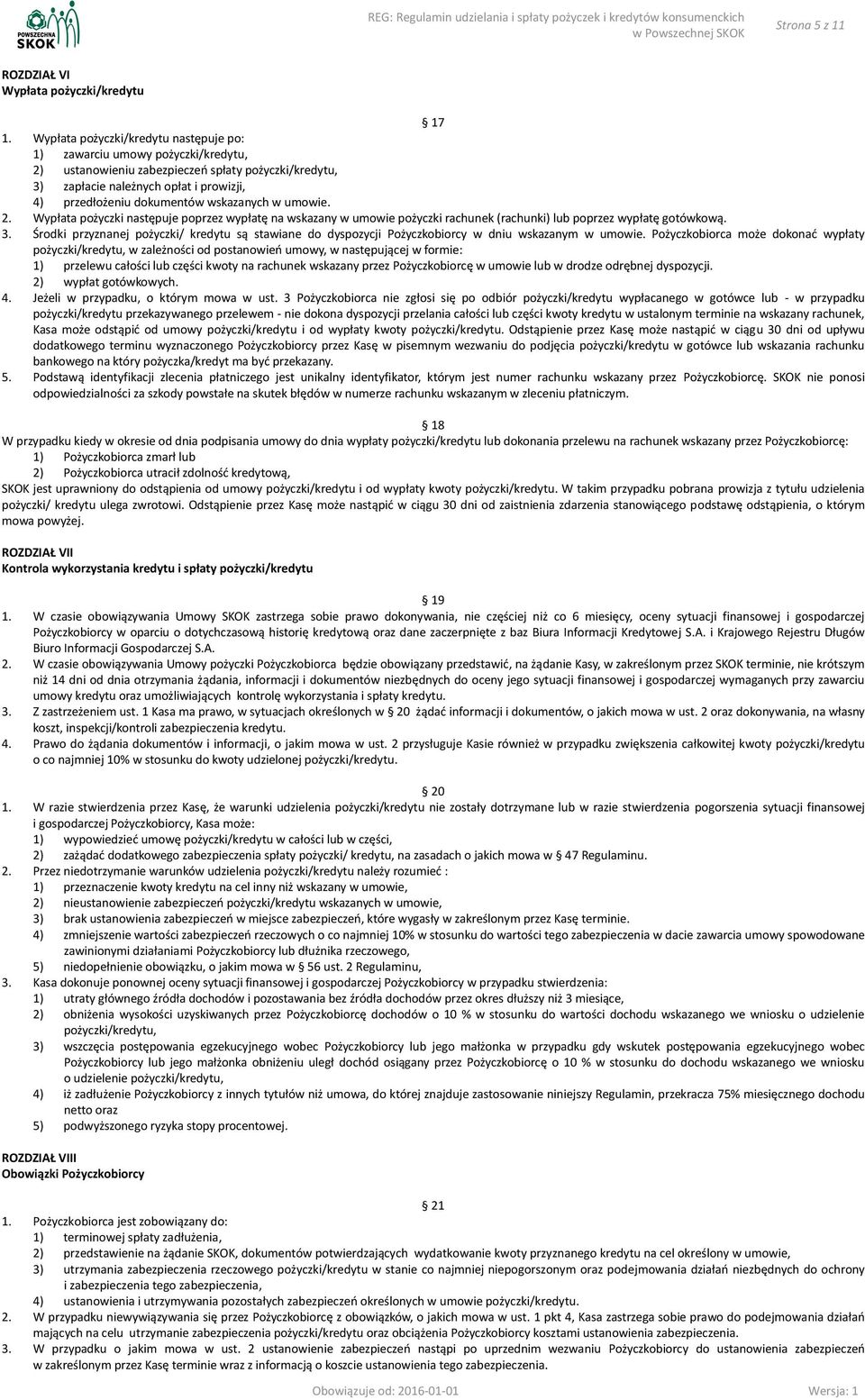 wskazanych w umowie. 2. Wypłata pożyczki następuje poprzez wypłatę na wskazany w umowie pożyczki rachunek (rachunki) lub poprzez wypłatę gotówkową. 3.