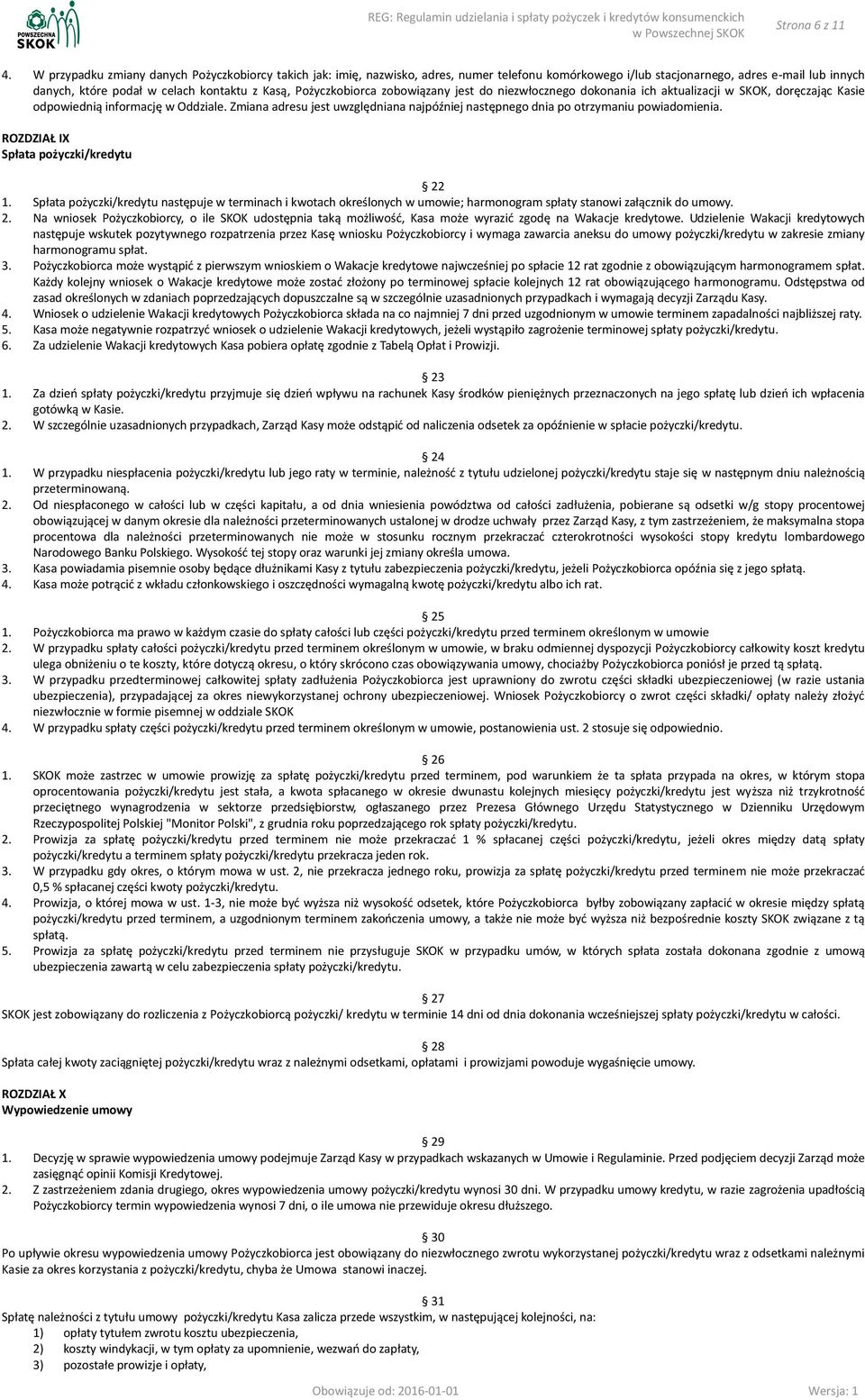 Pożyczkobiorca zobowiązany jest do niezwłocznego dokonania ich aktualizacji w SKOK, doręczając Kasie odpowiednią informację w Oddziale.