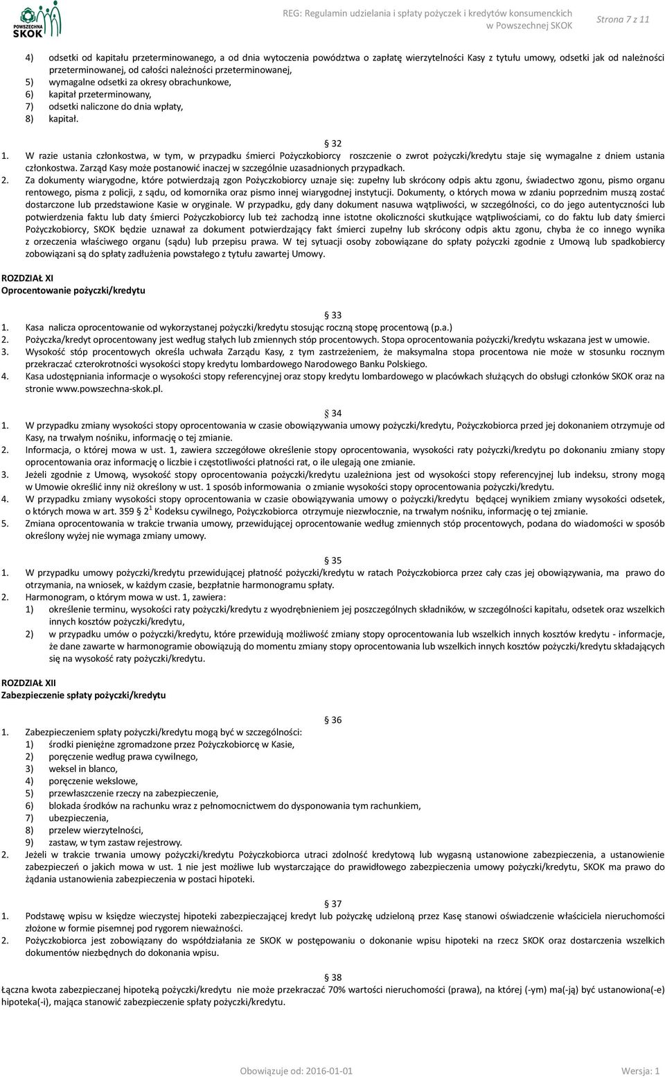 W razie ustania członkostwa, w tym, w przypadku śmierci Pożyczkobiorcy roszczenie o zwrot pożyczki/kredytu staje się wymagalne z dniem ustania członkostwa.