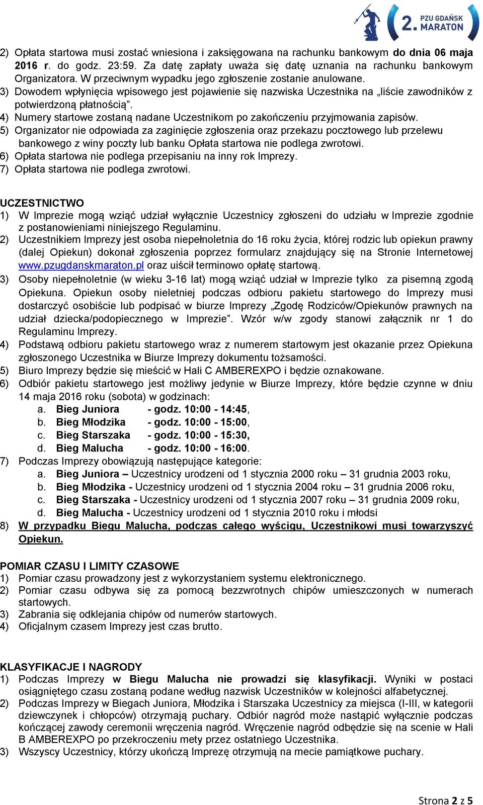 4) Numery startowe zostaną nadane Uczestnikom po zakończeniu przyjmowania zapisów.