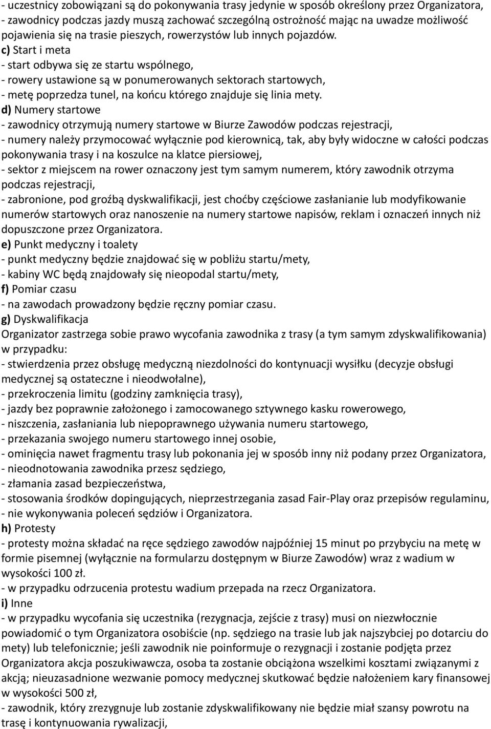 c) Start i meta - start odbywa się ze startu wspólnego, - rowery ustawione są w ponumerowanych sektorach startowych, - metę poprzedza tunel, na końcu którego znajduje się linia mety.