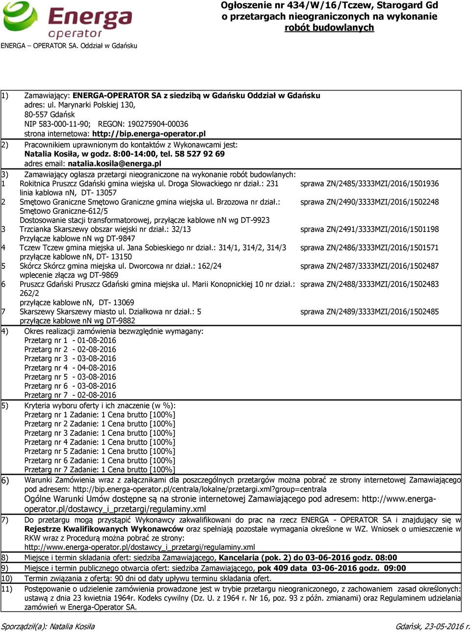 Marynarki Polskiej 130, 80-557 Gdańsk NIP 583-000-11-90; REGON: 190275904-00036 strona internetowa: http://bip.energa-operator.