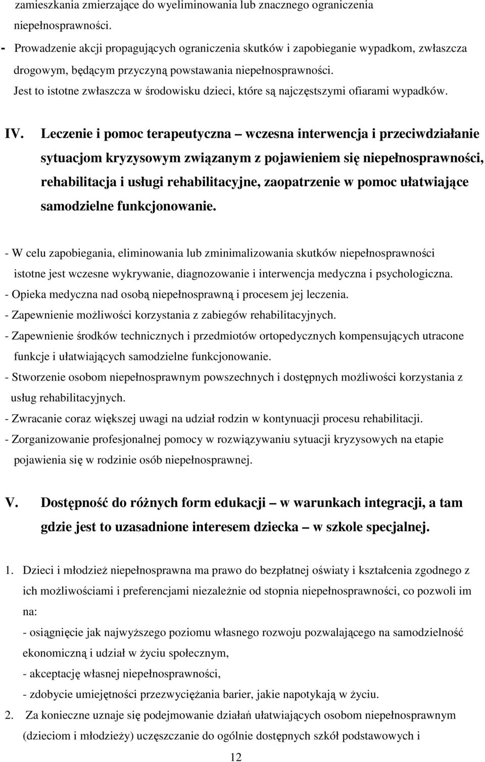 Jest to istotne zwłaszcza w środowisku dzieci, które są najczęstszymi ofiarami wypadków. IV.