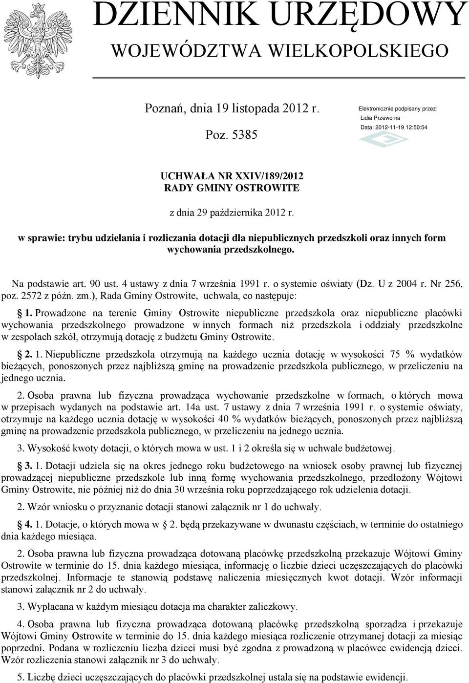 5385 UCHWAŁA NR XXIV/189/2012 RADY GMINY OSTROWITE w sprawie: trybu udzielania i rozliczania dotacji dla niepublicznych przedszkoli oraz innych form wychowania przedszkolnego. Na podstawie art.